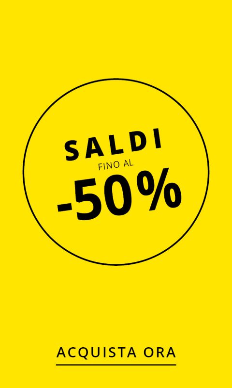 Gelber Hintergrund mit einem schwarzen Kreis. Darin: „SALDI FINO AL -50 %“. Darunter „ACQUISTA ORA“ in schwarzer Schrift.